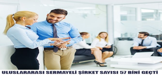 Uluslararası Sermayeli Şirket  Sayısı 57 Bini Geçti