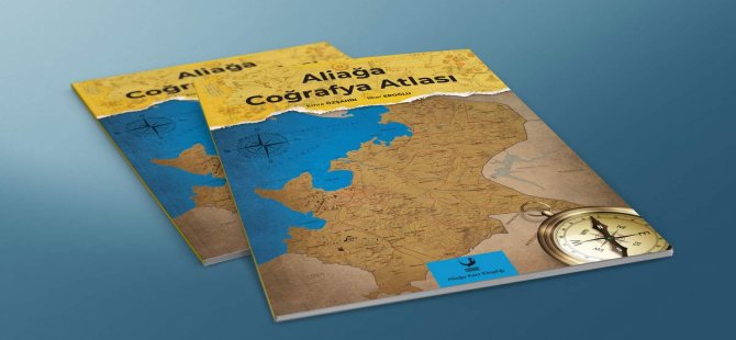 Aliağa Coğrafya Atlası Mart Ayında Aliağalılarla Buluşuyor